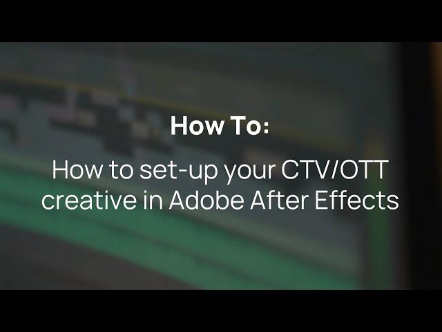 How to set-up your CTV/OTT creative in Adobe After Effects