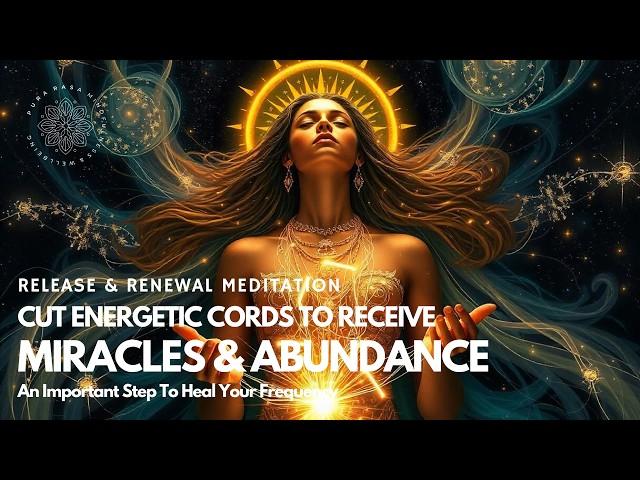 Raise Your Frequency  Release The Past And Attract Abundance  Essential Cord Cutting Meditation