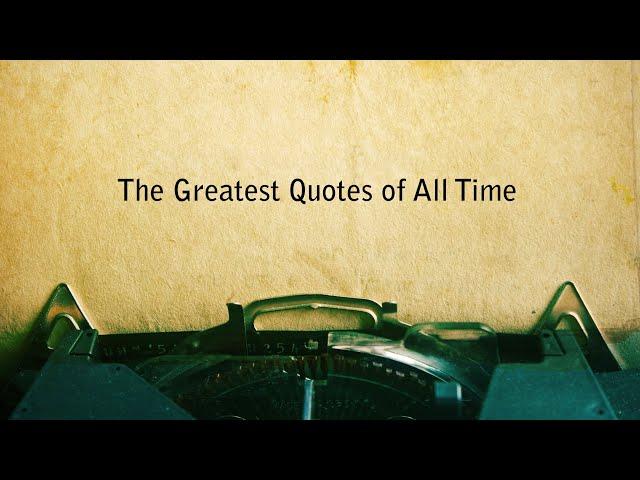 THE GREATEST QUOTES OF ALL TIME