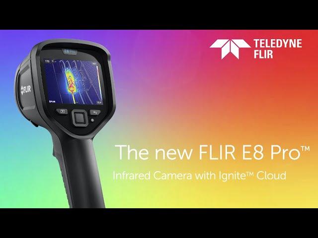 The new FLIR E8 Pro™ Infrared Camera with Ignite™ Cloud