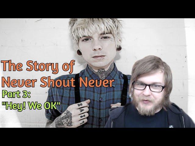 The Story of Never Shout Never Part 3: Hey! We OK