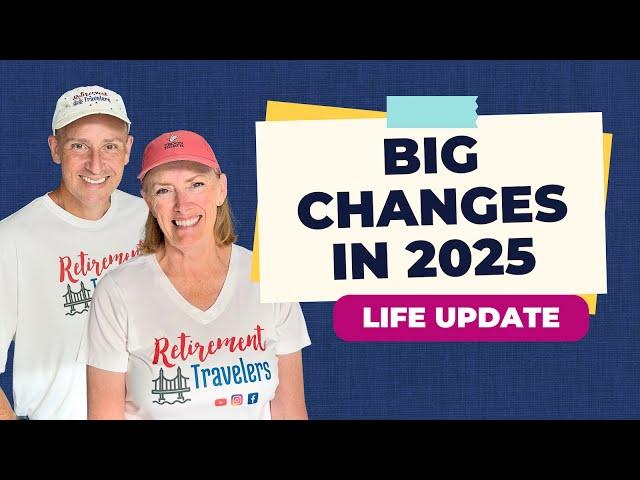 Big Changes in 2025 | Retirement Travelers World Travel Update