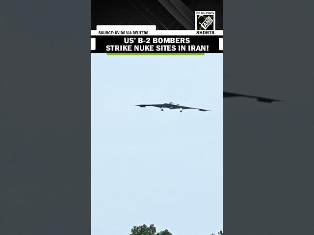 US’ deadly B-2 bombers strike 3 nuclear sites in Iran: US Official | Fordow | Natanz | Esfahan