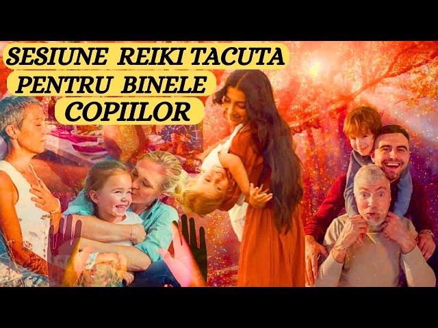 SESIUNE REIKI TACUTA PENTRU BINELE COPIILOR