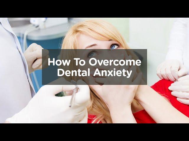 How To Overcome Dental Anxiety