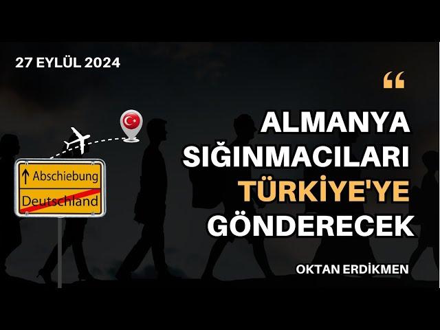 Almanya mültecileri Türkiye'ye gönderecek - 27 Eylül 2024 Oktan Erdikmen