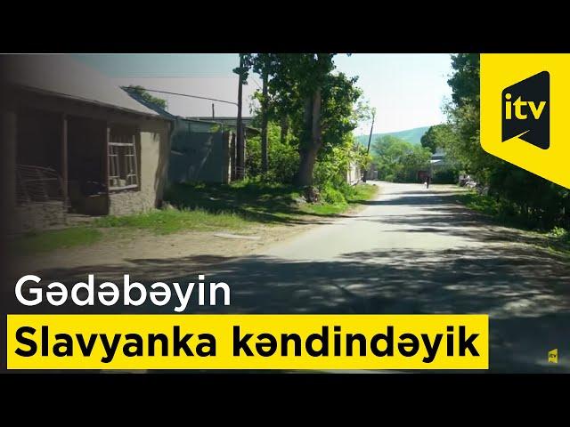 Gədəbəyin ən böyük kəndində - Slavyankadayıq