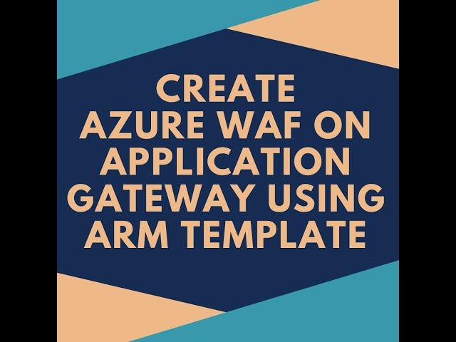 How to Create an Azure WAF v2 on Application Gateway using an ARM template