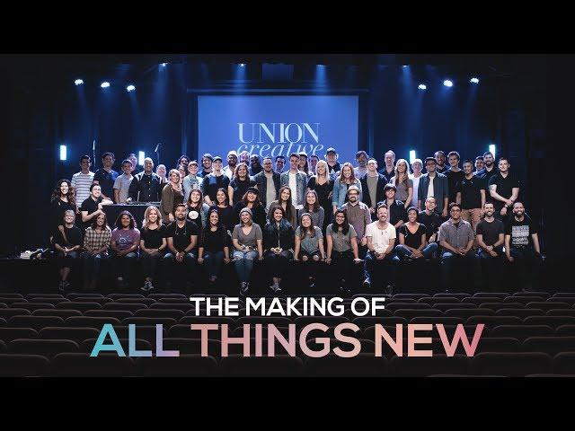 UNION Creative - The Making of "All Things New"