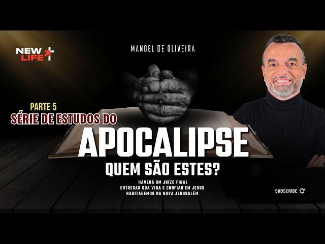 Estudo do Apocalipse | Quem são estes - Parte 5 | New Life Church | Pr. Manoel Oliveira