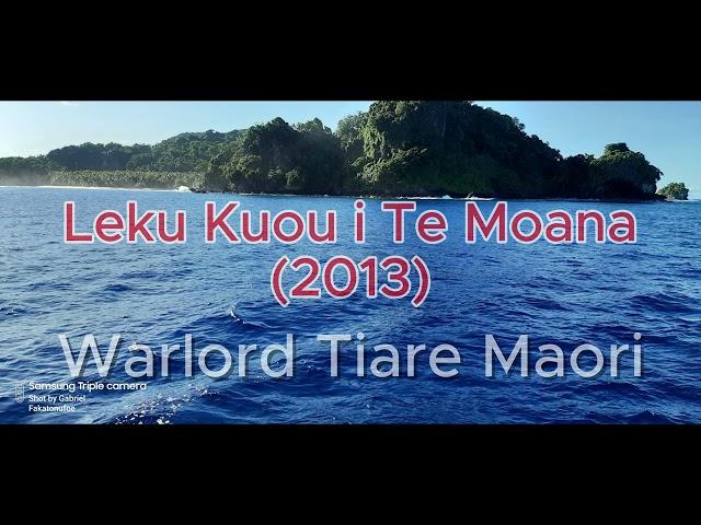 LEKU KUOU I TE MOANA [2013] - WARLORD TIARE MAORI