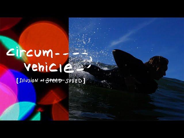 CIRCUM VEHICLE (Illusion of Speed) - FULL SURFMAT MOVIE