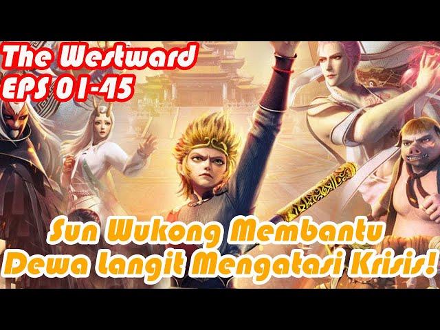 INDO SUB | The Westward EP01-45 | Sun Wukong Membantu Dewa Langit Mengatasi Krisis!