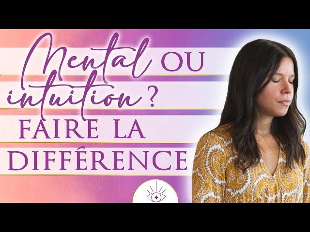 Mental ou intuition ? Comment faire la différence ?