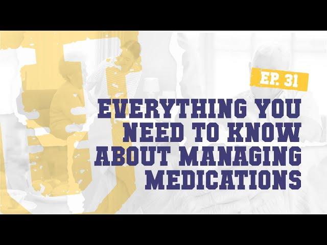 Ep. 31 | Everything You Need to Know About Managing Medications