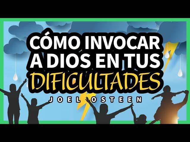 Como Invocar a Dios en Medio de tus Dificultades - Joel Osteen