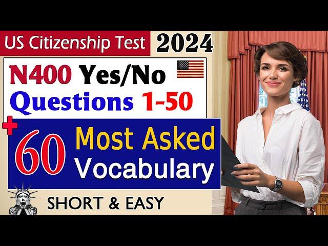 New US Citizenship Interview 2024 - N400 50 Yes No Questions (1-50) & 60 Most Asked Word Definitions