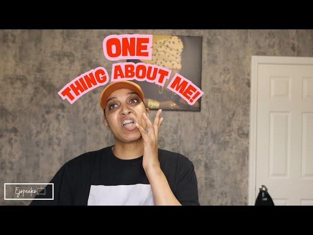 One thing about me!!!!!!!!