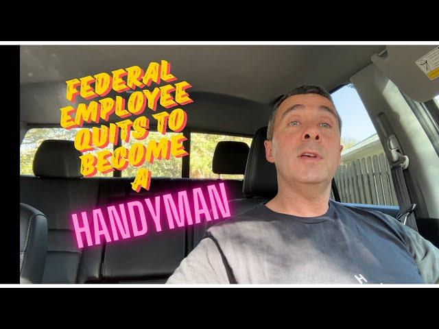 Federal employee resigns to become full time Handyman