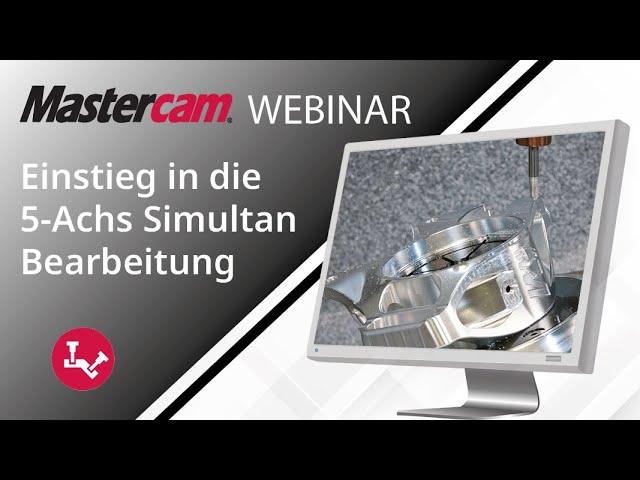 Mastercam 2025 | Einstieg in die 5 Achs Simultan Bearbeitung | Webinar