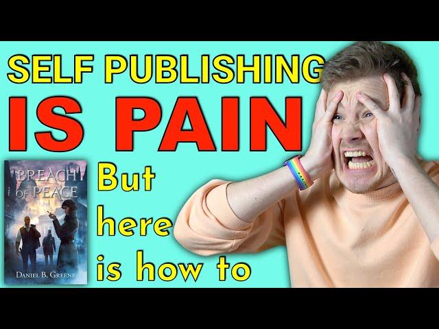 Self Publishing is PAIN! (but here’s how to)