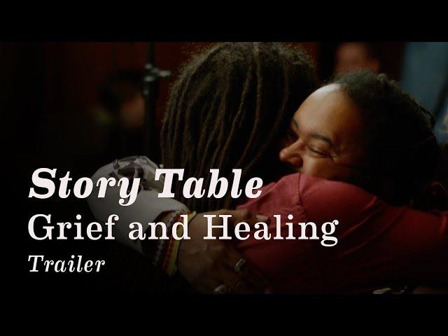 Story Table: Grief and Healing | Trailer