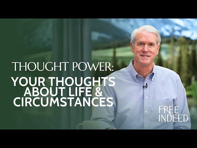 Thought Power: Your Thoughts About Life & Circumstances - Free Indeed -Barry Bennett: Week 6, Friday