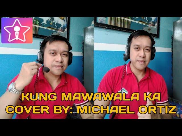 KUNG MAWAWALA KA | COVER BY MHIKEGREAT TV