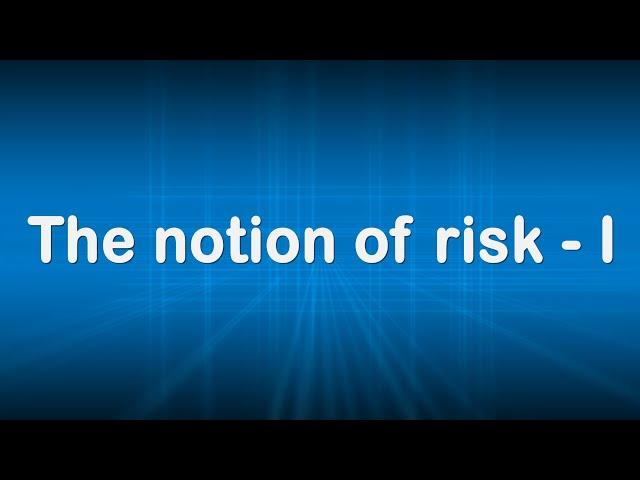 The notion of risk  Part I