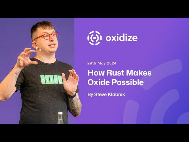 Oxidize Conference: How Rust makes Oxide possible