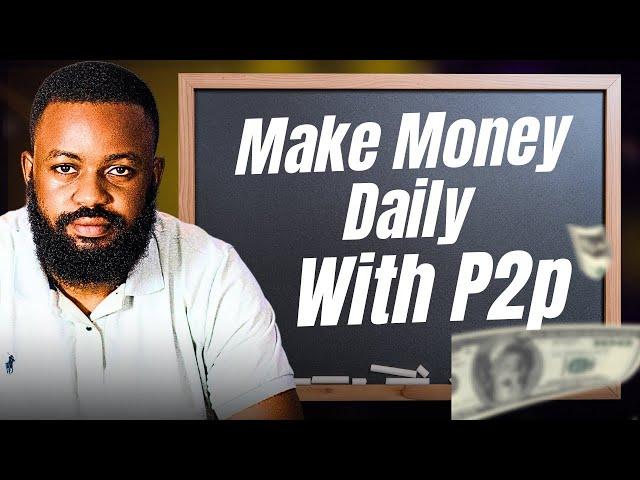 MAKING MONEY DAILY WITH P2P: No Risk, No Capital Needed