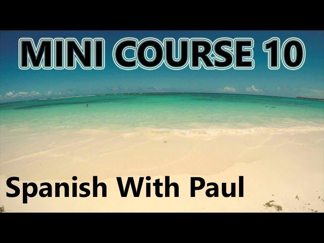 Learn Spanish With Paul - Mini Course 10