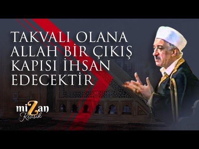 Takvalı olana Allah bir çıkış kapısı ihsan edecektir! | M. Fethullah Gülen Hocaefendi