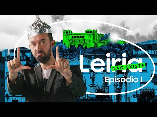 Leiria Não Existe — Ep. I: A “História” de Leiria