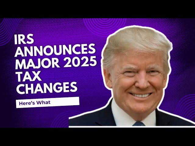 IRS announces major 2025 tax changes – here’s what they mean for you