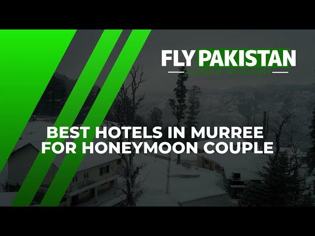 Best Hotels In Murree For Honeymoon Couples | Get Discounts