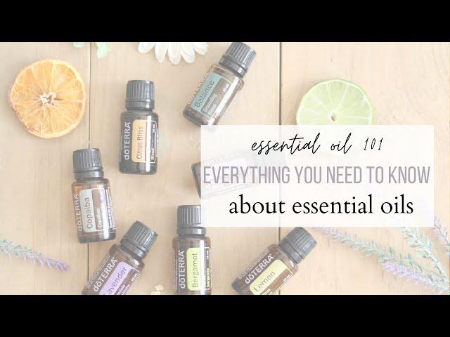 Essential Oil 101 | Everything You Need to Know about Essential Oils