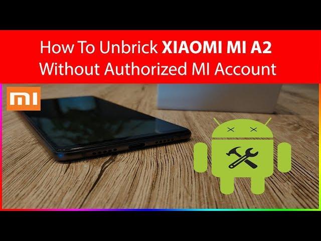 [GUIDE][MI A2 / MI 6X] How To Unbrick Xiaomi Devices with Locked bootloader