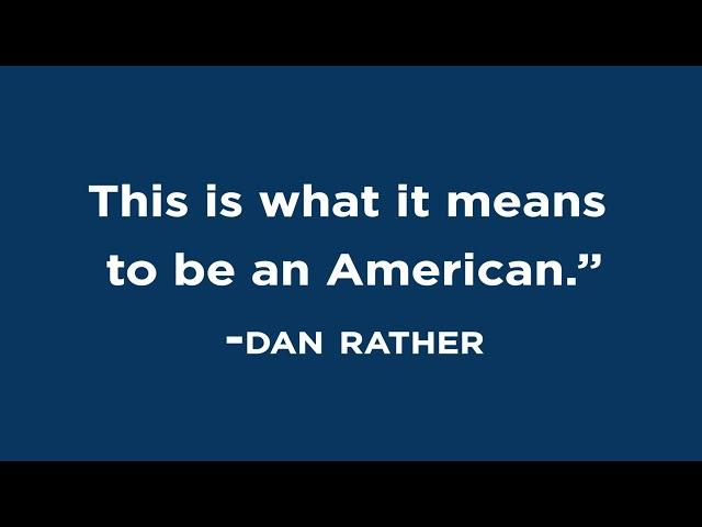 DAN RATHER: "This Is What It Means To Be an American"