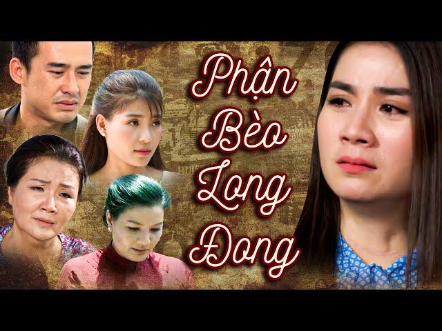 PHẬN BÈO LONG ĐONG - Phim Việt Nam Hay Nhất | Phim Truyện Việt Nam Hay Nhất | Phim Tình Cảm Việt Nam