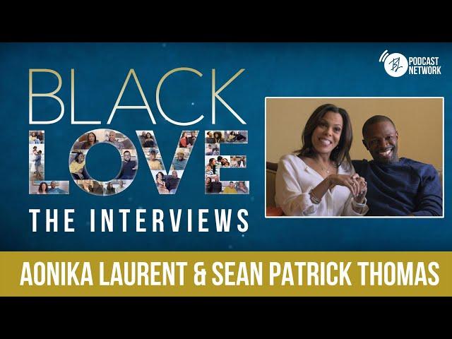 Aonika Laurent & Sean Patrick Thomas | EP 3 | Black Love The Interviews | Black Love Podcast Network