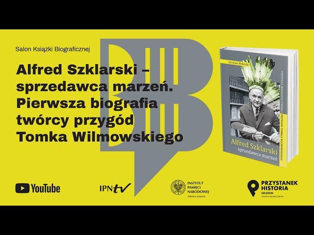 Alfred Szklarski -Pierwsza biografia twórcy przygód Tomka Wilmowskiego [Salon Książki Biograficznej]