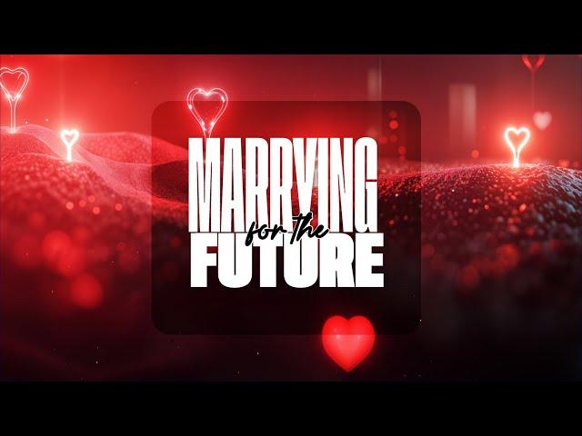 Marrying for the Future II Pastor Sam Adetiran II February 9th, 2025