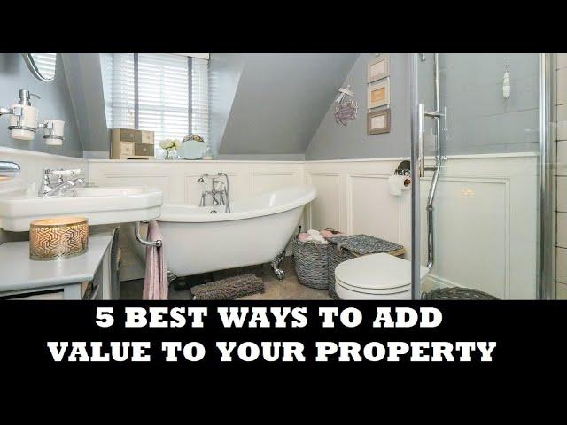 5 BEST WAYS TO ADD VALUE TO YOUR PROPERTY