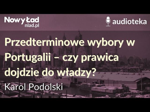 Przedterminowe wybory w Portugalii – czy prawica dojdzie do władzy? | KAROL PODOLSKI - Audioteka NŁ