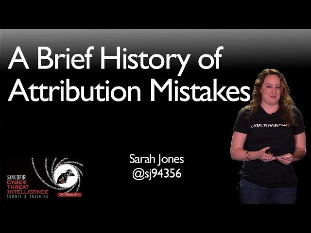A Brief History of Attribution Mistakes - SANS CTI Summit 2019