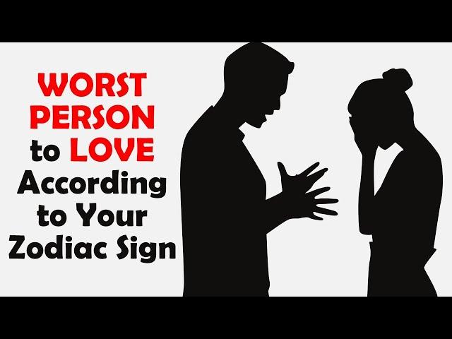 Worst Sign to Love According to Your Zodiac Sign | Zodiac Talks