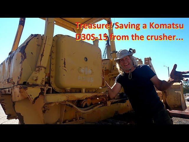 Treasure! Saving a Komatsu D30S-15 from the crusher...