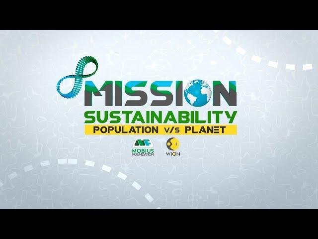 Mobius Foundation in partnership with WION  Launches ‘Mission Sustainability |Population v/s Planet