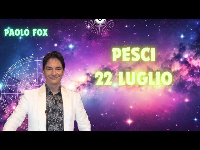 Pesci ️ L'oroscopo di Paolo Fox - 22 Luglio 2024 - Zuccherini il mattino, peperini il pomeriggio